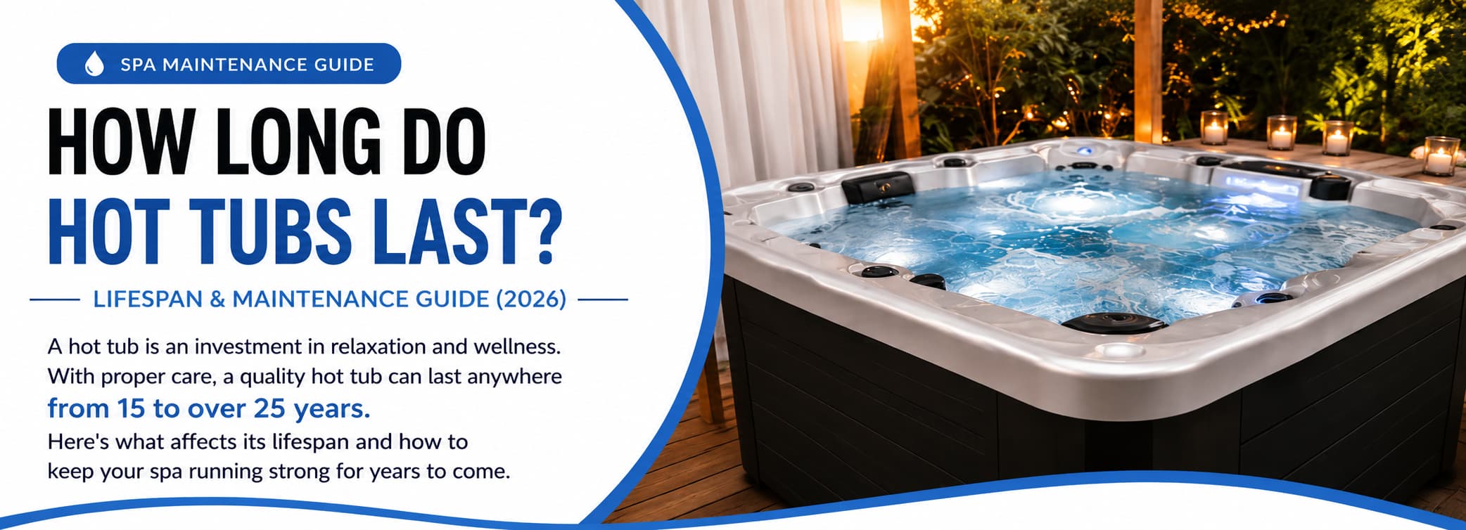 How Long Do Hot Tubs Last? Lifespan & Maintenance Guide (2026)