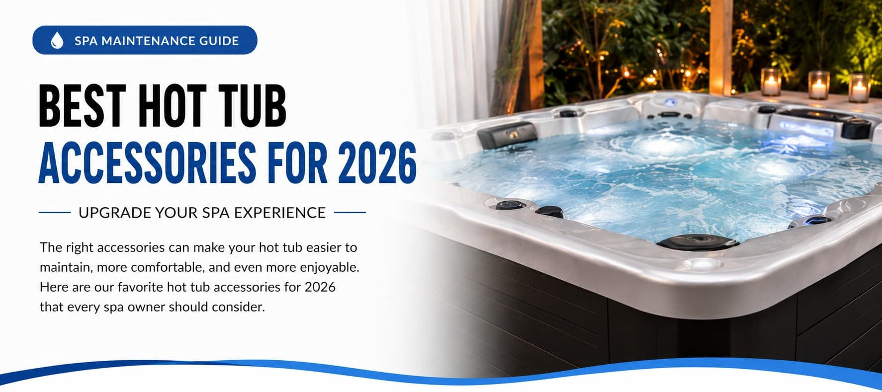 Best Hot Tub Accessories for 2026: Must-Have Upgrades for Comfort, Convenience & Easy Maintenance