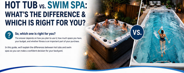 Hot Tub vs. Swim Spa: What's the Difference & Which Is Right for You?